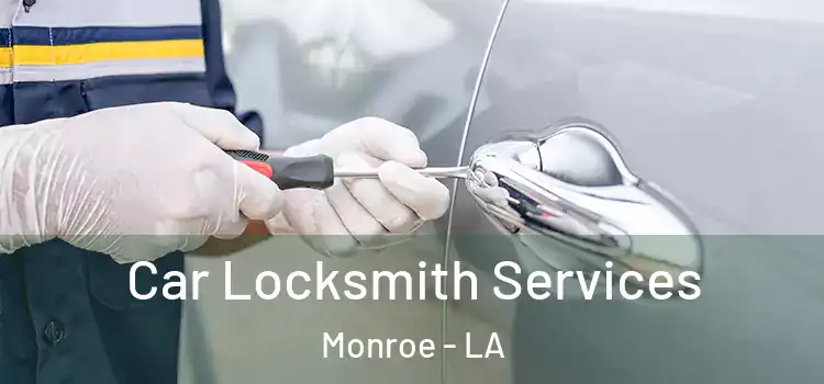 Car Locksmith Services Monroe - LA