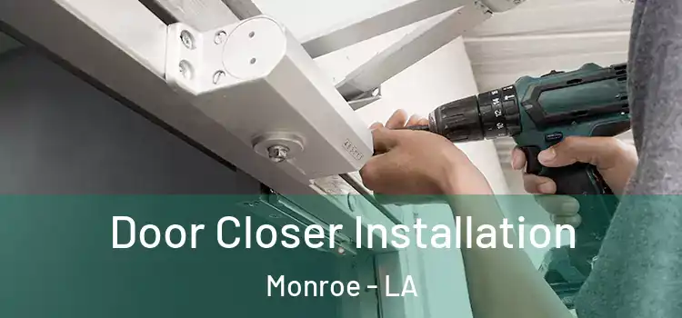 Door Closer Installation Monroe - LA