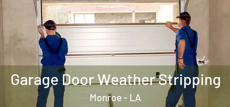  Garage Door Weather Stripping Monroe - LA