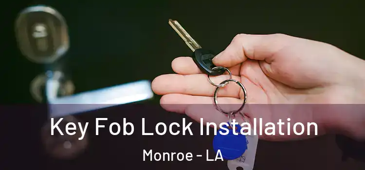 Key Fob Lock Installation Monroe - LA