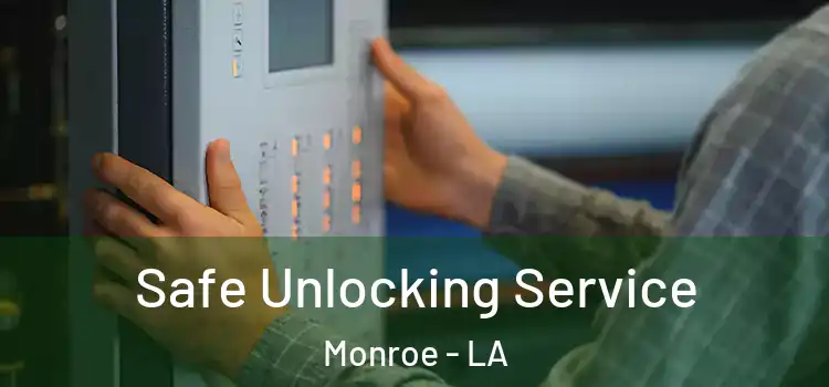 Safe Unlocking Service Monroe - LA